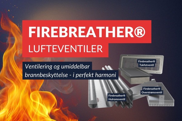 Umiddelbar brannstopp med Firebreather® lufteventiler